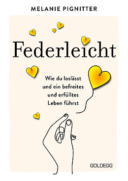 Fester Einband Federleicht: Wie du loslässt und ein befreites und erfülltes Leben führst. Inneres Aufräumen für mehr Selbstakzeptanz und Selbstliebe I Die besten Be-free-Tools und Übungen der Mentaltrainerin von Melanie Pignitter