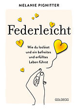 E-Book (epub) Federleicht: Wie du loslässt und ein befreites und erfülltes Leben führst. Inneres Aufräumen für mehr Selbstakzeptanz und Selbstliebe I Die besten Be-free-Tools und Übungen der Mentaltrainerin von Melanie Pignitter
