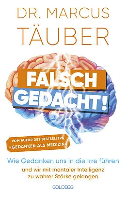 E-Book (epub) Falsch gedacht. Wie Gedanken uns in die Irre führen  und wir mit mentaler Intelligenz zu wahrer Stärke gelangen. Mentaltraining mit der Erfolgsformel des renommierten Neurobiologen! von Marcus Täuber