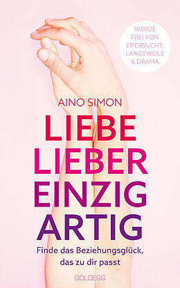 Kartonierter Einband Liebe lieber einzigartig. Finde das Beziehungsglück, das zu dir passt. Partnerschaft individuell gestalten: Beziehungskrisen meistern und Wünsche kommunizieren. Beziehungsratgeber für Paare &amp; Singles von Aino Simon