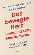 E-Book (epub) Das bewegte Herz. Bewegung statt Medikamenten. Wie Sie fit, gesund und aktiv blei-ben. Sport als Medizin: das Herz stärken und Arthrosen vorbeugen. Einfache Metho-den für mehr körperliches Wohlbefinden. von Thomas Schachner, Claudia Angerer