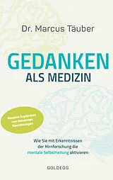 Kartonierter Einband Gedanken als Medizin. Wie Sie mit Erkenntnissen der Hirnforschung die mentale Selbstheilung aktivieren. Hilfe zur Selbsthilfe mit Erkenntnissen aus Wissenschaft & Mentaltraining von Marcus Täuber