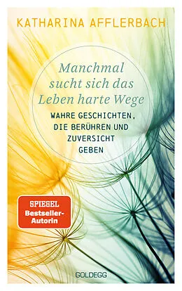 E-Book (epub) Manchmal sucht sich das Leben harte Wege. Wahre Geschichten, die berühren und Zuversicht geben. Von der Suche nach neuem Lebensmut: Wie Sie eine Lebenskrise meistern und Schicksalsschläge überwinden von Katharina Afflerbach
