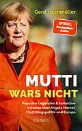 E-Book (epub) Mutti wars nicht. Populäre Legenden &amp; kollektive Irrtümer über Angela Merkel, Flüchtlingspolitik und Europa. Faktencheck statt Fake News: fundierte Analyse des Fluchtgeschehens und seiner Folgen von Gerd Hachmöller