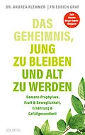 E-Book (epub) Das Geheimnis, jung zu bleiben und alt zu werden. Demenz-Prophylaxe, Kraft & Beweglichkeit, Ernährung & Gefäßgesundheit. Mit einfachen Selbsthilfe-Maßnahmen typische Altersbeschwerden verhindern. von Andrea Flemmer, Friedrich Graf