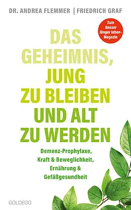 E-Book (epub) Das Geheimnis, jung zu bleiben und alt zu werden. Demenz-Prophylaxe, Kraft & Beweglichkeit, Ernährung & Gefäßgesundheit. Mit einfachen Selbsthilfe-Maßnahmen typische Altersbeschwerden verhindern. von Andrea Flemmer, Friedrich Graf