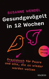 Kartonierter Einband Gesundgevögelt in 12 Wochen. Praxisbuch für Paare und alle, die es wieder werden wollen. Beziehungspflege beginnt mit einem erfüllten Liebesleben: Sextipps für lange Beziehungen, die für Schwung sorgen! von Susanne Wendel
