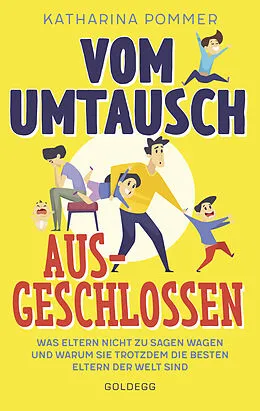 E-Book (epub) Vom Umtausch ausgeschlossen. Was Eltern nicht zu sagen wagen und warum sie trotzdem die besten Eltern der Welt sind. Ehrlicher Blick auf das Familienleben &amp; Erziehungstipps, die wirklich helfen von Katharina Pommer