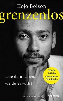 E-Book (epub) Grenzenlos. Lebe dein Leben, wie du es willst. Selbstbestimmt und frei in Job, Partnerschaft & Privatleben. Erfolgsgeschichte des YouTube-Stars Kojo Boison: Inspiration für ein erfülltes Leben von Kojo Boison, Florian Höper