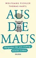 E-Book (epub) Aus die Maus - Ratgeber für ein richtig mieses Leben. Grübeln und Schwarzmalen macht doch Spaß! Negative Denkmuster austricksen &amp; eine positive Lebenseinstellung finden. Humorvolles Geschenkbuch von Wolfgang Pichler, Thomas Hartl