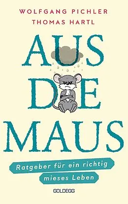E-Book (epub) Aus die Maus - Ratgeber für ein richtig mieses Leben. Grübeln und Schwarzmalen macht doch Spaß! Negative Denkmuster austricksen &amp; eine positive Lebenseinstellung finden. Humorvolles Geschenkbuch von Wolfgang Pichler, Thomas Hartl
