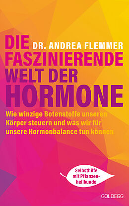 E-Book (epub) Die faszinierende Welt der Hormone. Winzige Botenstoffe, die unseren Körper steuern und was wir für unsere Hormonbalance tun können - Selbsthilfe mit Pflanzenheilkunde von Andrea Flemmer