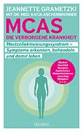 E-Book (epub) MCAS - die verborgene Krankheit  Mastzellaktivierungssyndrom. Symptome erkennen, behandeln, damit leben. Umgang mit Mastzellaktivierungssyndrom und Histaminintoleranz: Erfahrungsberichte und Tipps für den Alltag. von Jeannette Grametzki, Katja Aschenbrenner