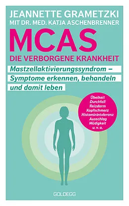 E-Book (epub) MCAS - die verborgene Krankheit  Mastzellaktivierungssyndrom. Symptome erkennen, behandeln, damit leben. Umgang mit Mastzellaktivierungssyndrom und Histaminintoleranz: Erfahrungsberichte und Tipps für den Alltag. von Jeannette Grametzki, Katja Aschenbrenner