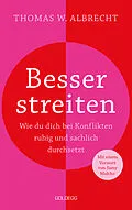 E-Book (epub) Besser streiten. Wie du dich bei Konflikten ruhig und sachlich durchsetzt. Richtig streiten lernen: Klare und gewaltfreie Kommunikation für ein gutes Miteinander. Mit vielen Praxistipps von Thomas W. Albrecht
