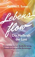 E-Book (epub) Lebensflow  Die Heilkraft der Lust von Corinne E. Sutter
