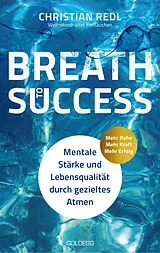 Kartonierter Einband (Kt) Breath to Success - Mehr Ruhe, Mehr Kraft, Mehr Erfolg von Christian Redl