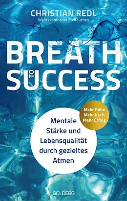 E-Book (epub) Breath to Success - Mehr Ruhe, Mehr Kraft, Mehr Erfolg von Christian Redl