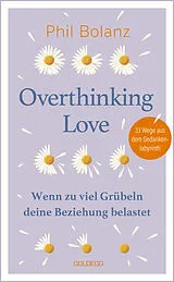 Kartonierter Einband Overthinking Love. Wenn zu viel Grübeln deine Beziehung belastet. von Phil Bolanz