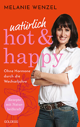Kartonierter Einband natürlich, hot &amp; happy - ohne Hormone durch die Wechseljahre von Melanie Wenzel