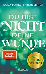 Kartonierter Einband Du bist nicht deine Wunde. SPIEGEL-Bestseller 2025. #1-Bestseller AUT. Börsenblatt-Bestseller von Katja Maria Hinterleitner
