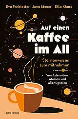 Kartonierter Einband Auf einen Kaffee im All von Eva Freistetter, Jana Steuer, Elka Xharo