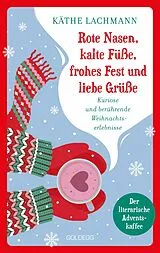 Fester Einband Rote Nasen, kalte Füße, frohes Fest und liebe Grüße - der humorvolle, literarische Adventskaffee mit 24 Kapiteln zum Staunen, Lachen und Verschenken, Adventskalender von Käthe Lachmann