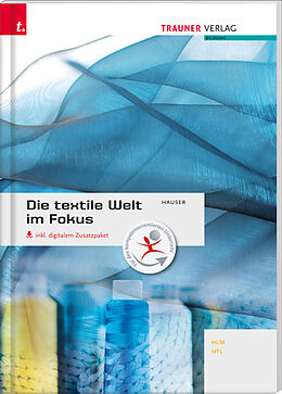 Buch Die textile Welt im Fokus Werkstoffkunde  Textiltechnologie  Warenkunde  Textilveredelung inkl. digitalem Zusatzpaket von Barbara Hauser