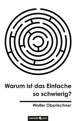 E-Book (epub) Warum ist das Einfache so schwierig? von Walter Oberlechner