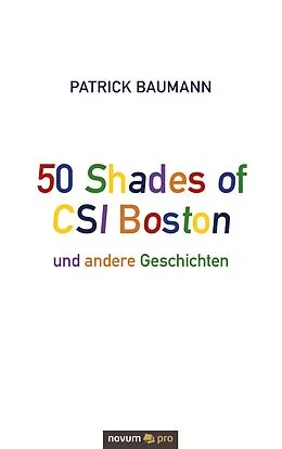E-Book (epub) 50 Shades of CSI Boston und andere Geschichten von Patrick Baumann