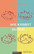 E-Book (epub) Wie kannst du nur ... von Werner Nussgraber