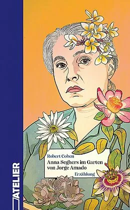 E-Book (epub) Anna Seghers im Garten von Jorge Amado von Robert Cohen