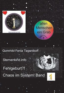 Fester Einband Fehlgeburt? Chaos im System! Band 1 von Gunnhild Fenia Tegenthoff Sternenkind.info