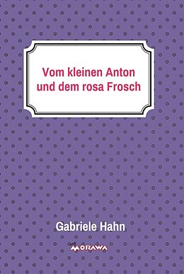 Fester Einband Vom kleinen Anton und dem rosa Frosch von Gabriele Hahn
