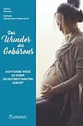 E-Book (epub) Das Wunder des Gebärens von Sabina Wimmer, Nathalie Steinlechner-Paulowitsch