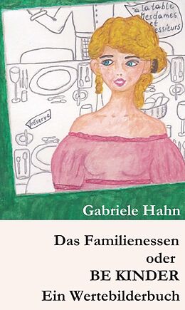 Fester Einband Das Familienessen oder BE KINDER von Gabriele Hahn