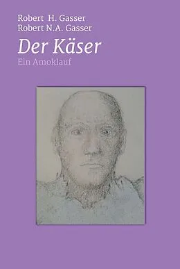 E-Book (epub) Der Käser von Robert H. Gasser, Robert N.A. Gasser