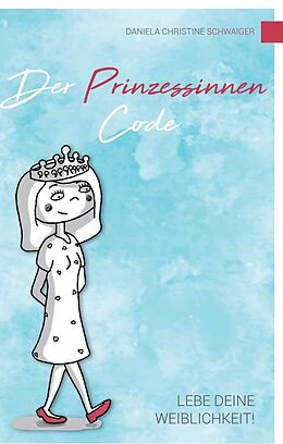 Fester Einband Der Prinzessinnen Code von Daniela Christine Schwaiger
