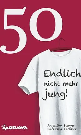 E-Book (epub) 50 - Endlich nicht mehr jung! von Angelika Burger, Christina Lechner