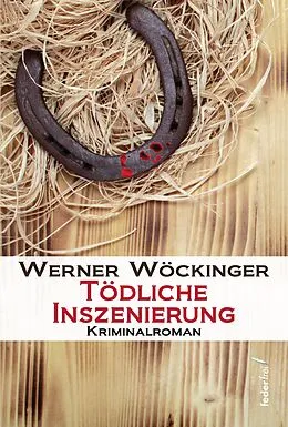 E-Book (epub) Tödliche Inszenierung: Österreich Krimi von Werner Wöckinger