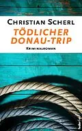 E-Book (epub) Tödlicher Donau-Trip: Österreich Krimi von Christian Scherl