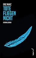 E-Book (epub) Tote fliegen nicht: Kriminalroman von Eric Manz