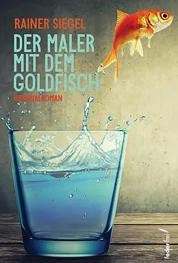 E-Book (epub) Der Maler mit dem Goldfisch: Kriminalroman von Rainer Siegel