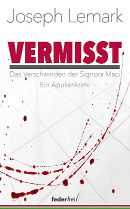 E-Book (epub) Vermisst. Das Verschwinden der Signora Maci. Ein Apulienkrimi von Joseph Lemark