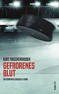 E-Book (epub) Gefrorenes Blut: Ein Kärntner Eishockey-Krimi von Kurt Frischengruber