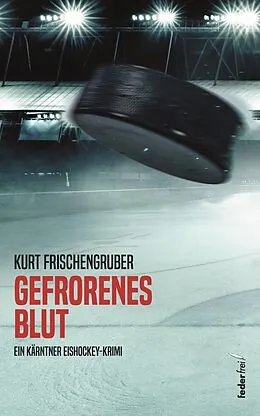 E-Book (epub) Gefrorenes Blut: Ein Kärntner Eishockey-Krimi von Kurt Frischengruber