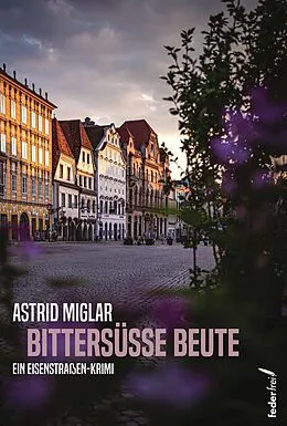 E-Book (epub) Bittersüße Beute: Österreich-Krimi von Astrid Miglar