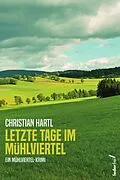 E-Book (epub) Letzte Tage im Mühlviertel: Österreich-Krimi von Christian Hartl