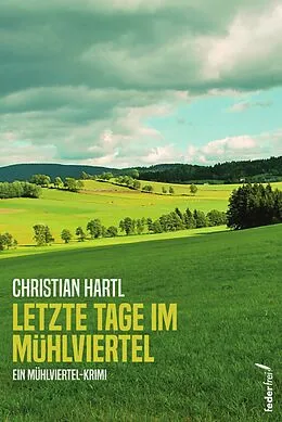 E-Book (epub) Letzte Tage im Mühlviertel: Österreich-Krimi von Christian Hartl