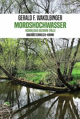 E-Book (epub) Mordshochwasser: Der erste Fall für Karl Morgentau. Oberösterreich-Krimi von Gerald F. Wakolbinger